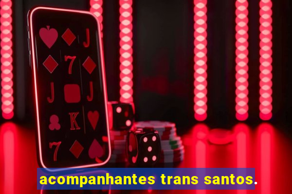 acompanhantes trans santos.